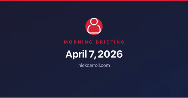 Morning Briefing — April 7, 2026 Feature Image