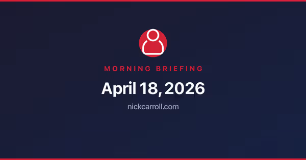 Morning Briefing — April 18, 2026 Feature Image